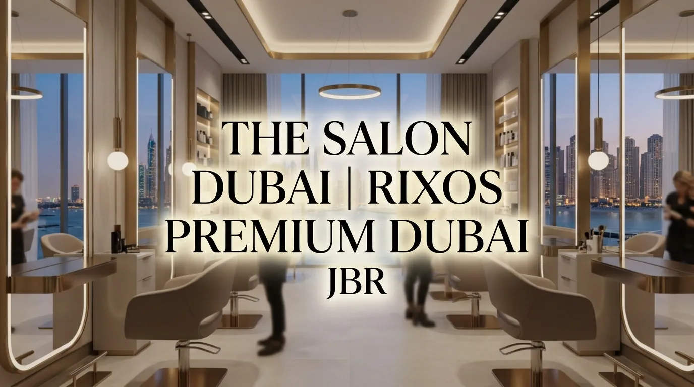 The Salon Dubai | Rixos Premium Dubai JBR